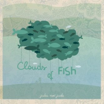 Copertina dell'album Clouds of Fish, di Jules not Jude