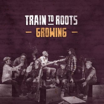 Copertina dell'album Growing, di Train To Roots