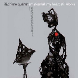 Copertina dell'album I’m normal, my heart still works, di Illàchime Quartet