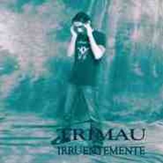 Copertina dell'album IRRUENTEMENTE, di Trimau