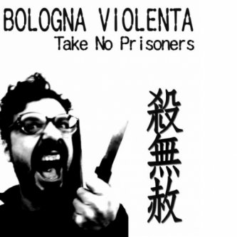 Copertina dell'album Take No Prisoners Ep, di Bologna violenta