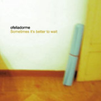 Copertina dell'album Sometimes it's better to wait, di ofeliadorme