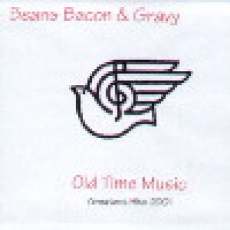 Copertina dell'album Old Time Music, Greatest Hits 2001, di Beans Bacon & Gravy