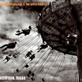 Copertina dell'album Uncertain, texas, di Lorenzo Bertocchini & The Apple Pirates