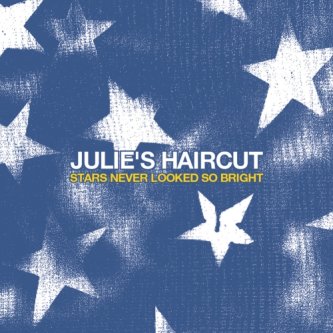 Copertina dell'album Stars never looked so bright, di Julie's Haircut