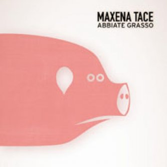 Copertina dell'album Abbiate Grasso, di Maxena Tace