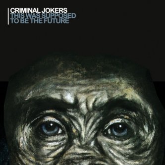 Copertina dell'album This Was Supposed To Be The Future, di Criminal Jokers