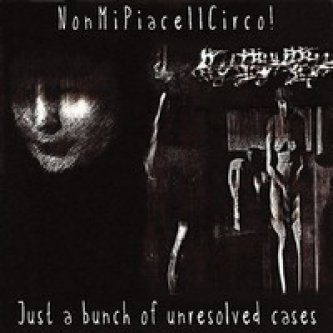 Copertina dell'album Just a bunch of unresolved cases, di Nonmipiaceilcirco!