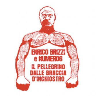 Copertina dell'album Il pellegrino dalle braccia d'inchiostro (W/ Numero6), di Enrico Brizzi