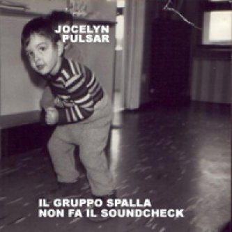 Copertina dell'album Il gruppo spalla non fa il souncheck, di Jocelyn Pulsar
