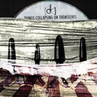 Copertina dell'album Things Collapsing On Themselves, di [dK]