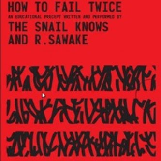 Copertina dell'album How To Fail Twice, di The Snail Knows And R. Sawake