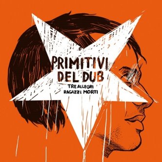 Copertina dell'album Primitivi Del Dub, di Tre Allegri Ragazzi Morti