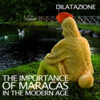 Copertina dell'album The Importance of Maracas in the Modern Age, di Dilatazione