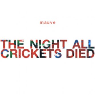 Copertina dell'album The Night All Crickets Died, di Mauve