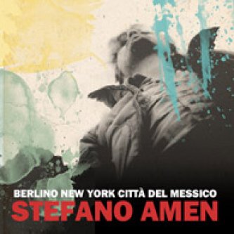 Copertina dell'album Berlino, New York, Città del Messico, di Stefano Amen