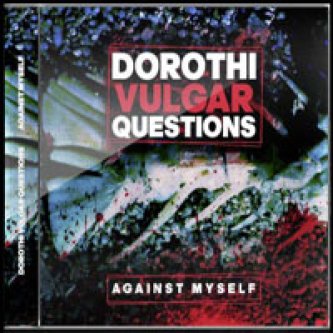 Copertina dell'album Against Myself, di Dorothi Vulgar Questions