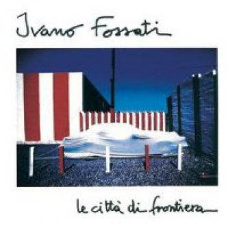 Copertina dell'album Le città di frontiera, di Ivano Fossati