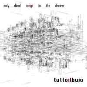 Copertina dell'album Only Dead Songs in the Drawer, di Tuttoilbuio