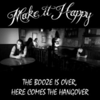Copertina dell'album The booze is over, here comes the hangover, di Make It Happy
