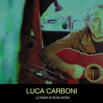 Copertina dell'album ...le band si sciolgono, di Luca Carboni