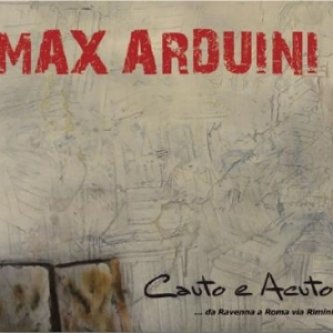 Copertina dell'album Cauto e Acuto - Da Ravenna a Roma Via Rimini (2011), di Max Arduini