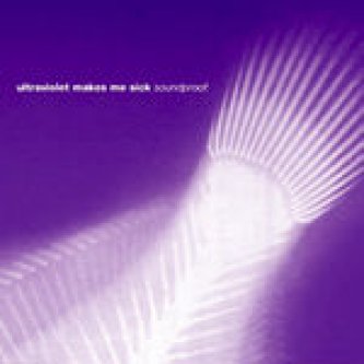 Copertina dell'album Soundproof, di Ultraviolet Makes Me Sick
