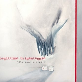 Copertina dell'album Liberamente tratto, di Legittimo Brigantaggio