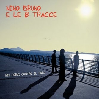 Copertina dell'album Sei corvi contro il sole, di Nino Bruno e le otto tracce
