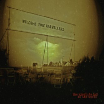 Copertina dell'album Welcome Time Travellers, di The Absolute End Of The World