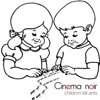 Copertina dell'album Children kill ants, di Cinema Noir