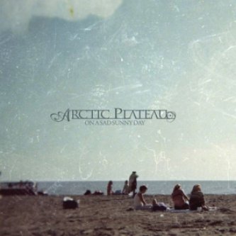 Copertina dell'album On a Sad Sunny Day, di Arctic Plateau