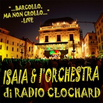 Copertina dell'album Barcollo ma non crollo... LIVE, di Isaia & l'Orchestra di Radioclochard