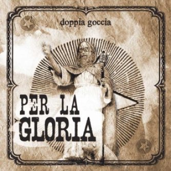 Copertina dell'album Per la Gloria, di Doppia Goccia