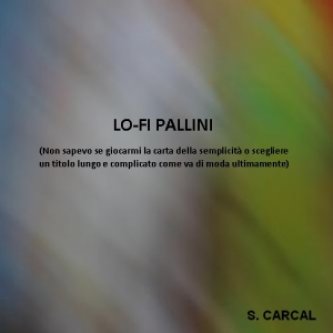 Copertina dell'album Lo Fi Pallini, di S. Carcal
