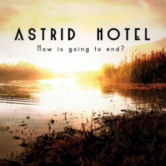 Copertina dell'album How is going to end?, di astrid hotel