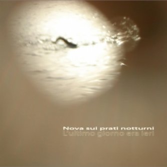 Copertina dell'album L'ultimo giorno era ieri   (Dischi Obliqui - 2011), di Nova sui prati notturni
