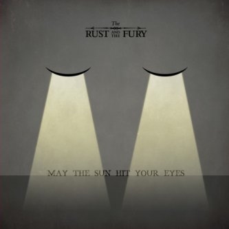 Copertina dell'album May The Sun Hit Your Eyes, di The Rust And The Fury