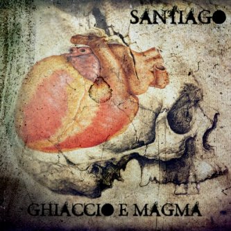 Copertina dell'album Ghiaccio e Magma, di Santiago