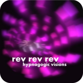 Copertina dell'album Hypnagogic visions, di rev rev rev