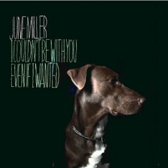 Copertina dell'album I Couldn't Be With You Even If I Wanted, di June Miller