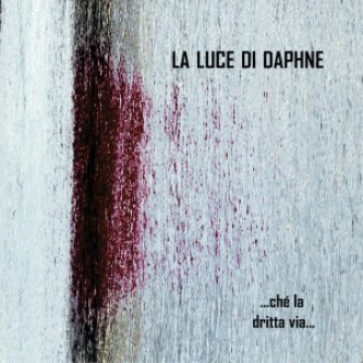 Copertina dell'album ...ché la dritta via..., di La Luce di Daphne