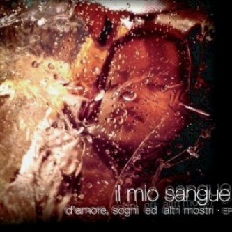 Copertina dell'album D'Amore, sogni ed altri mostri EP, di Il Mio Sangue