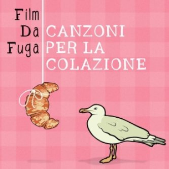Copertina dell'album Canzoni per la Colazione, di FilmDaFuga