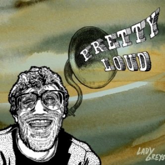 Copertina dell'album Pretty Loud, di Lady Greys