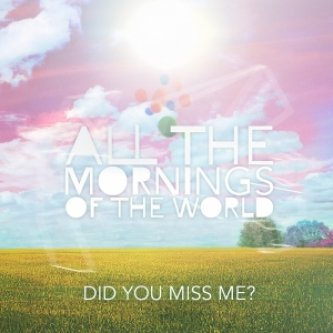 Copertina dell'album Did you miss me? [ep], di All the Mornings of the World