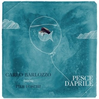 Copertina dell'album Carlo Barlozzo (feat. Pier Foschi) - Pesce D'Aprile, di Carlo Barlozzo