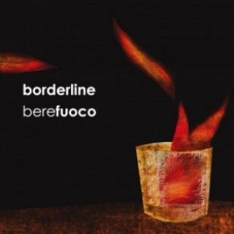Copertina dell'album Bere Fuoco, di Borderline [Campania]