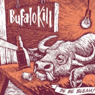 Copertina dell'album Be Be Bleah!, di Bufalo Kill