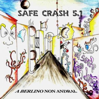 Copertina dell'album A Berlino Non Andrai, di Safe Crash 5.1